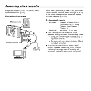 Page 5656EN
 Connecting with a computer
When [USB Connection] is set to [Auto], connect the 
camera and the computer, select [Storage] or [MTP] 
at the screen for selecting the connection method, 
and then press the A button.
System requirementsSystem requirementsWindows  :  Windows XP Home Edition/
Professional (SP1 or later)/
Windows Vista/Windows 7/
Windows 8
Macintosh  :  Mac OS X v10.3 or later
 
● Even if a computer has USB ports, proper 
operation is not guaranteed in the following cases:
 
● Computers...