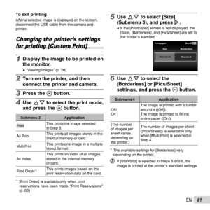 Page 6161EN
To exit printingTo exit printingAfter a selected image is displayed on the screen, 
disconnect the USB cable from the camera and 
printer.
Changing the printer’s settings for printing [Custom Print]
1 Display the image to be printed on 
the monitor.
 
● “Viewing images” (p. 20)
2 Turn on the printer, and then 
connect the printer and camera.
3 Press the A button.
4 Use FG to select the print mode, 
and press the A button.
Submenu 2 Application
PrintThis prints the image selected 
in Step 8.
All...