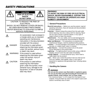 Page 9696EN
SAFETY PRECAUTIONS
CAUTION
RISK OF ELECTRIC  SHOCK
DO NOT OPEN
CAUTION: TO REDUCE THE RISK OF  ELECTRICAL 
SHOCK, DO NOT REMOVE COVER (OR BACK). NO USER-SERVICEABLE PARTS INSIDE.
REFER SERVICING TO QUALIFIED OLYMPUS  SERVICE PERSONNEL.
An exclamation mark enclosed in 
a triangle alerts you to important 
operating and maintenance 
instructions in the documentation 
provided with the product.
DANGER If the product is used without  observing the information given 
under this symbol, serious injury 
or...