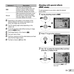 Page 2727EN
Submenu 1Description
AutoThe user only composes the 
shots so that the target marks and 
pointers overlap, and the camera 
automatically releases the shutter.
Manual After shooting the ﬁ
 rst frame, move 
the camera to overlap the subject 
with the image in the monitor. Then 
manually release the shutter.
  Depending on the subject or the situation (if the  distance between the camera and subject is too 
short), the image may not look 3D. 
  The 3D viewing angle varies depending on the subject,...