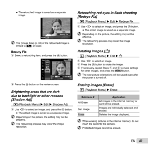 Page 4343EN
 
●The retouched image is saved as a separate 
image.
OKBeauty FixMENUBack
  The [Image Size] (p. 33) of the retouched image is 
limited to [n] or lower. 
Beauty FixBeauty Fix1  Select a retouching item, and press the  Q button.
MENU
Off
Eye ColorBack
2 Press the Q button on the review screen.
Brightening areas that are dark Brightening areas that are dark due to backlight or other reasons due to backlight or other reasons [Shadow Adj][Shadow Adj]
q (Playback Menu)   Edit  Shadow Adj
1 Use HI to...