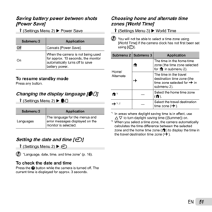 Page 5151EN
Saving battery power between shots Saving battery power between shots [Power Save][Power Save]d (Settings Menu 2)  Power Save
Submenu 2 Application
OffCancels [Power Save].
On When the camera is not being used 
for approx. 10 seconds, the monitor 
automatically turns off to save 
battery power.
To resume standby modeTo resume standby modePress any button.
Changing the display language [Changing the display language [ll]]d
 (Settings Menu 2)  l
Submenu 2 Application
Languages The language for the...