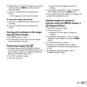 Page 3939EN
3 Repeat Step 2 to select the images to be erased, 
and then press the  button to erase the 
selected images.
4  Use FG to select [Yes], and press the A 
button.
 
● The images with a  R mark are erased.
 To erase all images [All Erase] To erase all images [All Erase]1 Use FG to select [All Erase], and press the 
A button.
2  Use FG to select [Yes], and press the A 
button.
Saving print settings to the image Saving print settings to the image 
data data qq [Print Order] [Print Order] 
● “Print...