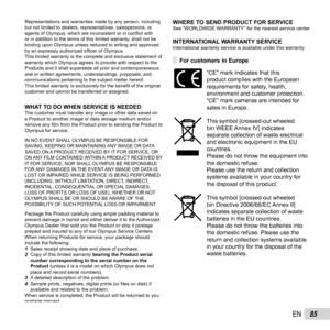 Page 8585EN
Representations and warranties made by any person, including 
but not limited to dealers, representatives, salespersons, or 
agents of Olympus, which are inconsistent or in conﬂ ict with 
or in addition to the terms of this limited warranty, shall not be 
binding upon Olympus unless reduced to writing and approved 
by an expressly authorized of ﬁ cer of Olympus.
This limited warranty is the complete and exclusive statement of 
warranty which Olympus agrees to provide with respect to the 
Products...