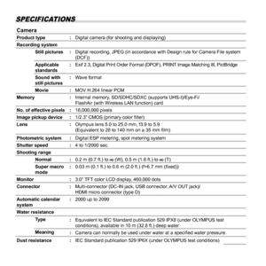 Page 8888EN
SPECIFICATIONS
CameraCameraProduct type:Digital camera (for shooting and displaying)
Recording system Still pictures : Digital recording, JPEG (in accordance with Design rule for Camera File\
 system 
(DCF))
Applicable 
standards :
Exif 2.3, Digital Print Order Format (DPOF), PRINT Image Matching III, PictBridge
Sound with 
still pictures :
Wave format
Movie : MOV H.264 linear PCM
Memory :Internal memory, SD/SDHC/SDXC (supports UHS-I)/Eye-Fi/
FlashAir (with Wireless LAN function) card
No. of...