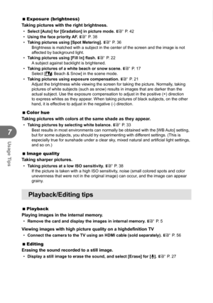 Page 7070EN
Usage Tips
7
 
 Exposure (brightness) 
Taking pictures with the right brightness.
•  Select [Auto] for [Gradation] in picture mode. g P. 42
•  Using the face priority AF.  g P. 38
•  Taking pictures using [Spot Metering].  g P. 36
Brightness is matched with a subject in the center of the screen and the\
 image is not 
affected by background light.
•  Taking pictures using [Fill In] flash.  g P. 22
A subject against backlight is brightened.
•  Taking pictures of a white beach or snow scene.  g P....