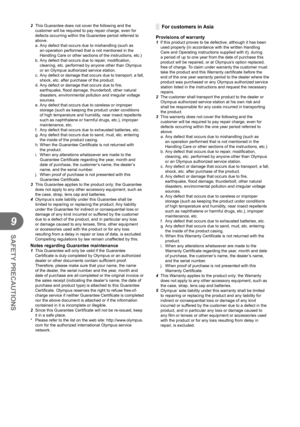 Page 8686EN
SAFETY PRECAUTIONS
9
2 This Guarantee does not cover the following and the 
customer will be required to pay repair charge, even for 
defects occurring within the Guarantee period referred to 
above.
a.  Any defect that occurs due to mishandling (such as 
an operation performed that is not mentioned in the 
Handling Care or other sections of the instructions, etc.)
b. Any defect that occurs due to repair, modi ﬁ cation, 
cleaning, etc. performed by anyone other than Olympus 
or an Olympus authorized...