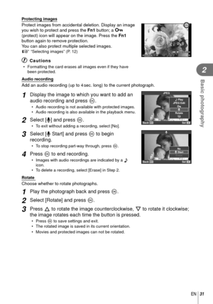 Page 3131EN
Basic photography
2
 Protecting images
Protect images from accidental deletion. Display an image 
you wish to protect and press the Fn1 button; a 0 
(protect) icon will appear on the image. Press the  Fn1 
button again to remove protection.
You can also protect multiple selected images. 
g “Selecting images” (P. 12)
# Cautions
•  Formatting the card erases all images even if they have  been protected.
2012.10.2612:3020100-0020LN4:
3
 Audio recording
Add an audio recording (up to 4 sec. long) to the...