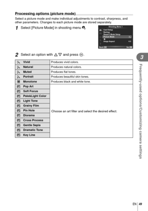 Page 4949EN
Frequently-used options/Customizing camera settings
3
 Processing options (picture mode) 
Select a picture mode and make individual adjustments to contrast, sharp\
ness, and 
other parameters. Changes to each picture mode are stored separately.
1 Select [Picture Mode] in shooting menu W.
21
c
Shooting Menu 1
Back
Set
j
4:3D
Card Setup
Reset/C Mode Setup Backup
Picture Mode 
Image Aspect
2 Select an option with  FG and press Q.
hVivid
Produces vivid colors.
i Natural
Produces natural colors.
j Muted...