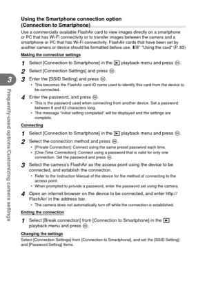 Page 5656EN
Frequently-used options/Customizing camera settings
3
 Using the Smartphone connection option 
(Connection to Smartphone)
Use a commercially available FlashAir card to view images directly on a \
smartphone 
or PC that has Wi-Fi connectivity or to transfer images between the came\
ra and a 
smartphone or PC that has Wi-Fi connectivity. FlashAir cards that have been set by 
another camera or device should be formatted before use. g “Using the card” (P. 83)
Making the connection settings
1 Select...