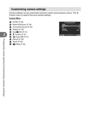 Page 5858EN
Frequently-used options/Customizing camera settings
3
 Customizing camera settings
Camera settings can be customized using the custom and accessory menus. \
The c 
Custom menu is used to ﬁ  ne-tune camera settings.
Custom Menu
R AF/MF (P. 59)
HDMI
Video Out
Volume
USB Mode 8
3
3
Auto
C. Connection/Sound
Back
Set
S Button/Dial/Lever (P. 59)
T Connection/Sound (P. 60)
U Display (P. 60)
V Exp/p/ISO (P. 61)
W # Custom (P. 61)
X K/Color/WB (P. 61)
Y Record (P. 62)
Z Movie (P. 63)
b K Utility (P. 64) 
