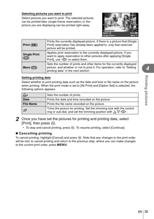 Page 7373EN
Printing pictures
4
Selecting pictures you want to print
Select pictures you want to print. The selected pictures 
can be printed later (single-frame reservation) or the 
picture you are displaying can be printed right away.
Single PrintMore
Select
Print
2012.10.2612:3015123-3456
Print (f)Prints the currently displayed picture. If there is a picture that [Sing\
le 
Print] reservation has already been applied to, only that reserved 
picture will be printed.
Single Print 
(t) Applies print reservation...