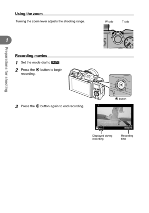 Page 1010EN
Preparations for shooting
1
 Using the zoom
Turning the zoom lever adjusts the shooting range.W side T side
 Recording movies
1 Set the mode dial to A.
2 Press the R button to begin 
recording.
R button
3 Press the R button again to end recording.
00:02:1800:00:00
RR
Displayed during 
recordingRecording 
time 