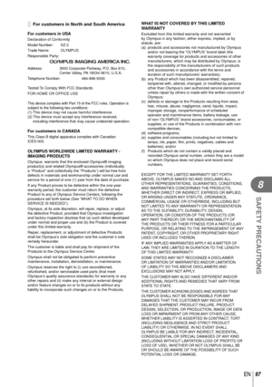Page 9797EN
SAFETY PRECAUTIONS
8
For customers in North and South AmericaFor customers in North and South America
For customers in USADeclaration of Conformity
Model Number:  XZ-2
Trade Name:  OLYMPUS
Responsible Party:
Address:  3500 Corporate Parkway, P.O. Box 610, Center Valley, PA 18034-0610, U.S.A.
Telephone Number:  484-896-5000
Tested To Comply With FCC Standards
FOR HOME OR OFFICE USE
This device complies with Part 15 of the FCC rules. Operation is 
subject to the following two conditions:
(1) This...