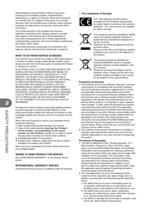 Page 9898EN
SAFETY PRECAUTIONS
8
Representations and warranties made by any person, 
including but not limited to dealers, representatives, 
salespersons, or agents of Olympus, which are inconsistent 
or in conﬂ ict with or in addition to the terms of this limited 
warranty, shall not be binding upon Olympus unless reduced 
to writing and approved by an expressly authorized of ﬁ cer 
of Olympus.
This limited warranty is the complete and exclusive 
statement of warranty which Olympus agrees to provide 
with...