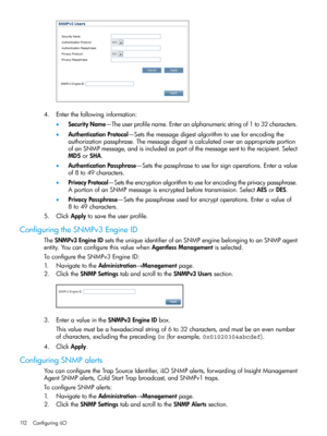 Page 1124.Enterthefollowinginformation:
•SecurityName—Theuserprofilename.Enteranalphanumericstringof1to32characters.
•AuthenticationProtocol—Setsthemessagedigestalgorithmtouseforencodingthe
authorizationpassphrase.Themessagedigestiscalculatedoveranappropriateportion
ofanSNMPmessage,andisincludedaspartofthemessagesenttotherecipient.Select
MD5orSHA.
•AuthenticationPassphrase—Setsthepassphrasetouseforsignoperations.Enteravalue
of8to49characters....