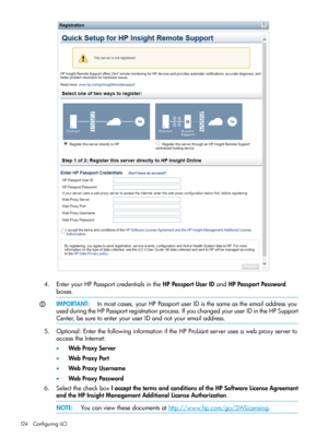 Page 1244.EnteryourHPPassportcredentialsintheHPPassportUserIDandHPPassportPassword
boxes.
IMPORTANT:Inmostcases,yourHPPassportuserIDisthesameastheemailaddressyou
usedduringtheHPPassportregistrationprocess.IfyouchangedyouruserIDintheHPSupport
Center,besuretoenteryouruserIDandnotyouremailaddress.
5.Optional:EnterthefollowinginformationiftheHPProLiantserverusesawebproxyserverto
accesstheInternet:
•WebProxyServer
•WebProxyPort
•WebProxyUsername
•WebProxyPassword...