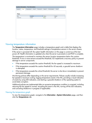 Page 154Viewingtemperatureinformation
TheTemperatureInformationpageincludesatemperaturegraphandatablethatdisplaysthe
location,status,temperature,andthresholdsettingsoftemperaturesensorsintheserverchassis.
Iftheserverispoweredoff,thesystemhealthinformationonthispageiscurrentasofthelast
poweroff.HealthinformationisupdatedonlywhentheserverispoweredonandPOSTiscomplete.
Thetemperatureismonitoredtomaintainthesensorlocationtemperaturebelowthecaution...