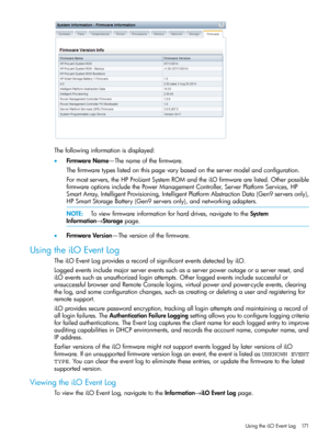 Page 171Thefollowinginformationisdisplayed:
•FirmwareName—Thenameofthefirmware.
Thefirmwaretypeslistedonthispagevarybasedontheservermodelandconfiguration.
Formostservers,theHPProLiantSystemROMandtheiLOfirmwarearelisted.Otherpossible
firmwareoptionsincludethePowerManagementController,ServerPlatformServices,HP
SmartArray,IntelligentProvisioning,IntelligentPlatformAbstractionData(Gen9serversonly),
HPSmartStorageBattery(Gen9serversonly),andnetworkingadapters....