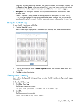 Page 173Whenlessimportanteventsarerepeated,theyareconsolidatedintooneeventlogentry,and
theCountandLastUpdatevaluesareupdated.Eacheventtypehasaspecifictimeinterval
thatdetermineswhetherrepeatedeventsareconsolidatedoraneweventislogged.
•Description—Thedescriptionidentifiesthecomponentanddetailedcharacteristicsofthe
recordedevent.
IftheiLOfirmwareisrolledbacktoanearlierversion,thedescriptionUNKNOWN EVENT
TYPEmightbedisplayedforeventsrecordedbythenewerfirmware.Youcanresolvethis...