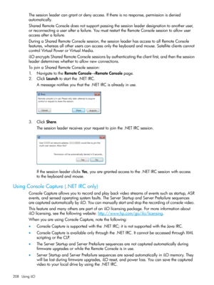 Page 208Thesessionleadercangrantordenyaccess.Ifthereisnoresponse,permissionisdenied
automatically.
SharedRemoteConsoledoesnotsupportpassingthesessionleaderdesignationtoanotheruser,
orreconnectingauserafterafailure.YoumustrestarttheRemoteConsolesessiontoallowuser
accessafterafailure.
DuringaSharedRemoteConsolesession,thesessionleaderhasaccesstoallRemoteConsole
features,whereasallotheruserscanaccessonlythekeyboardandmouse.Satelliteclientscannot
controlVirtualPowerorVirtualMedia....