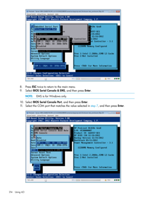 Page 2148.PressESCtwicetoreturntothemainmenu.
9.SelectBIOSSerialConsole&EMS,andthenpressEnter.
NOTE:EMSisforWindowsonly.
10.SelectBIOSSerialConsolePort,andthenpressEnter.
11.SelecttheCOMportthatmatchesthevalueselectedinstep7,andthenpressEnter.
214UsingiLO 