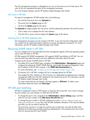 Page 263TheiLOmanagementprocessorisdisplayedasanicononthesamerowasitshostserver.The
coloroftheiconrepresentsthestatusofthemanagementprocessor.
Foralistofdevicestatuses,seetheHPSystemsInsightManagerUserGuide.
iLOlinksinHPSIM
Foreaseofmanagement,HPSIMcreateslinkstothefollowing:
•iLOandthehostserverfromanySystem(s)list
•TheserverfromtheSystempageforiLO
•iLOfromtheSystempagefortheserver
TheSystem(s)listpagesdisplayiLO,theserver,andtherelationshipbetweeniLOandtheserver.
•ClickastatusicontodisplaytheiLOwebinterface....