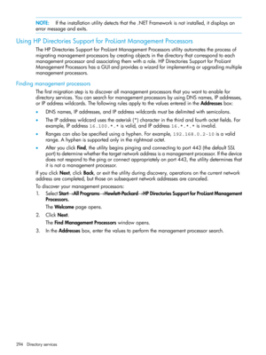 Page 294NOTE:Iftheinstallationutilitydetectsthatthe.NETFrameworkisnotinstalled,itdisplaysan
errormessageandexits.
UsingHPDirectoriesSupportforProLiantManagementProcessors
TheHPDirectoriesSupportforProLiantManagementProcessorsutilityautomatestheprocessof
migratingmanagementprocessorsbycreatingobjectsinthedirectorythatcorrespondtoeach
managementprocessorandassociatingthemwitharole.HPDirectoriesSupportforProLiant
ManagementProcessorshasaGUIandprovidesawizardforimplementingorupgradingmultiple
managementprocessors....