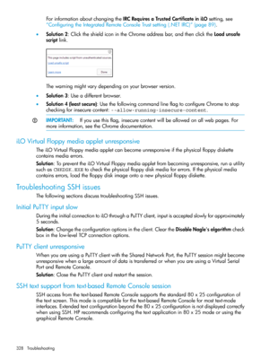 Page 328ForinformationaboutchangingtheIRCRequiresaTrustedCertificateiniLOsetting,see
“ConfiguringtheIntegratedRemoteConsoleTrustsetting(.NETIRC)”(page89).
•Solution2:ClicktheshieldiconintheChromeaddressbar,andthenclicktheLoadunsafe
scriptlink.
Thewarningmightvarydependingonyourbrowserversion.
•Solution3:Useadifferentbrowser.
•Solution4(leastsecure):UsethefollowingcommandlineflagtoconfigureChrometostop
checkingforinsecurecontent:--allow-running-insecure-content....