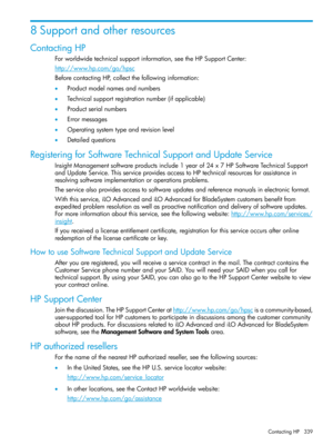 Page 3398Supportandotherresources
ContactingHP
Forworldwidetechnicalsupportinformation,seetheHPSupportCenter:
http://www.hp.com/go/hpsc
BeforecontactingHP,collectthefollowinginformation:
•Productmodelnamesandnumbers
•Technicalsupportregistrationnumber(ifapplicable)
•Productserialnumbers
•Errormessages
•Operatingsystemtypeandrevisionlevel
•Detailedquestions
RegisteringforSoftwareTechnicalSupportandUpdateService
InsightManagementsoftwareproductsinclude1yearof24x7HPSoftwareTechnicalSupport...