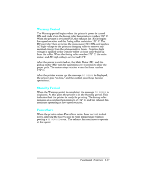 Page 149Warmup Period  
The Warmup period begins when the printer’s power is turned
ON, and ends when the fusing roller temperature reaches 172° C.
When the printer is switched ON, the exhaust fan (FM1) begins
low-speed rotation and the fusing roller maintains 172° C. The
DC controller then switches the main motor (M1) ON, and applies
AC high voltage to the primary charging roller to remove any
residual charge from the photosensitive drum.  Negative high
voltage is applied to the transfer roller to clean toner...