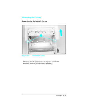 Page 365Removing the Covers
Removing the Switchback Covers
1Remove the (2) screws shown in Figure A-5, callout 1. 
2Lift the cover off the Switchback Assembly.
Figure A-5 Switchback Cover
Duplexer   A -9 