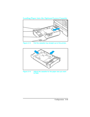 Page 81Loading Paper into the Optional Lower Cassette 
Figure 3-13 Pull the cassette tray straight out of the printer.
Figure 3-14 Adjust the cassette for the paper size you want
to load.
Configuration 3-45 