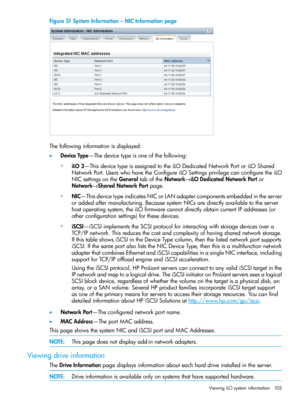 Page 105Figure51SystemInformation–NICInformationpage
Thefollowinginformationisdisplayed:
•DeviceType—Thedevicetypeisoneofthefollowing:
iLO3—ThisdevicetypeisassignedtotheiLODedicatedNetworkPortoriLOShared
NetworkPort.UserswhohavetheConfigureiLOSettingsprivilegecanconfiguretheiLO
◦
NICsettingsontheGeneraltaboftheNetwork→iLODedicatedNetworkPortor
Network→SharedNetworkPortpage.
◦NIC—ThisdevicetypeindicatesNICorLANadaptercomponentsembeddedintheserver...