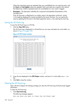 Page 108Whenlessimportanteventsarerepeated,theyareconsolidatedintooneeventlogentry,and
theCountandLastUpdatevaluesareupdated.Eacheventtypehasaspecifictimeinterval
thatdetermineswhetherrepeatedeventsareconsolidatedoraneweventislogged.
•Description—Thedescriptionidentifiesthecomponentanddetailedcharacteristicsofthe
recordedevent.
IftheiLOfirmwareisrolledbacktoanearlierversion,thedescriptionUNKNOWN EVENT
TYPEmightbedisplayedforeventsrecordedbythenewerfirmware.Youcanresolvethis...