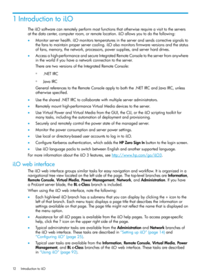 Page 121IntroductiontoiLO
TheiLOsoftwarecanremotelyperformmostfunctionsthatotherwiserequireavisittotheservers
atthedatacenter,computerroom,orremotelocation.iLOallowsyoutodothefollowing:
•Monitorserverhealth.iLOmonitorstemperaturesintheserverandsendscorrectivesignalsto
thefanstomaintainproperservercooling.iLOalsomonitorsfirmwareversionsandthestatus
offans,memory,thenetwork,processors,powersupplies,andserverharddrives.
•Accessahigh-performanceandsecureIntegratedRemoteConsoletotheserverfromanywhere...
