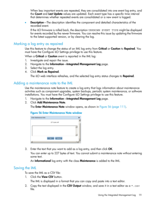 Page 111Whenlessimportanteventsarerepeated,theyareconsolidatedintooneeventlogentry,and
theCountandLastUpdatevaluesareupdated.Eacheventtypehasaspecifictimeinterval
thatdetermineswhetherrepeatedeventsareconsolidatedoraneweventislogged.
•Description—Thedescriptionidentifiesthecomponentanddetailedcharacteristicsofthe
recordedevent.
IftheiLOfirmwareisrolledback,thedescriptionUNKNOWN EVENT TYPEmightbedisplayed
foreventsrecordedbythenewerfirmware.Youcanresolvethisissuebyupdatingthefirmware...