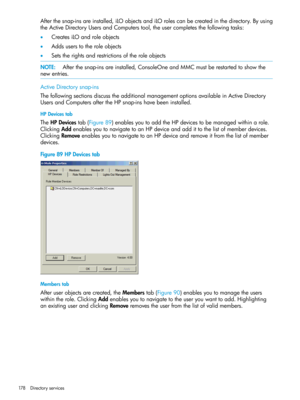 Page 178Afterthesnap-insareinstalled,iLOobjectsandiLOrolescanbecreatedinthedirectory.Byusing
theActiveDirectoryUsersandComputerstool,theusercompletesthefollowingtasks:
•CreatesiLOandroleobjects
•Addsuserstotheroleobjects
•Setstherightsandrestrictionsoftheroleobjects
NOTE:Afterthesnap-insareinstalled,ConsoleOneandMMCmustberestartedtoshowthe
newentries.
ActiveDirectorysnap-ins
ThefollowingsectionsdiscusstheadditionalmanagementoptionsavailableinActiveDirectory
UsersandComputersaftertheHPsnap-inshavebeeninstalled....