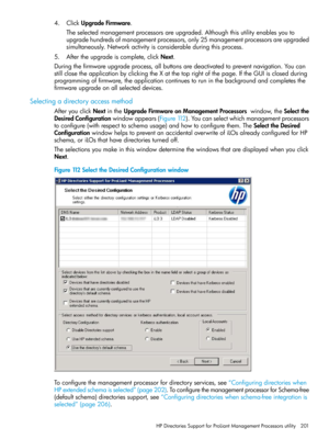 Page 2014.ClickUpgradeFirmware.
Theselectedmanagementprocessorsareupgraded.Althoughthisutilityenablesyouto
upgradehundredsofmanagementprocessors,only25managementprocessorsareupgraded
simultaneously.Networkactivityisconsiderableduringthisprocess.
5.Aftertheupgradeiscomplete,clickNext.
Duringthefirmwareupgradeprocess,allbuttonsaredeactivatedtopreventnavigation.Youcan
stillclosetheapplicationbyclickingtheXatthetoprightofthepage.IftheGUIisclosedduring...