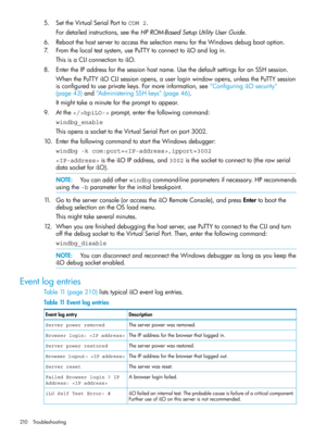 Page 2105.SettheVirtualSerialPorttoCOM 2.
Fordetailedinstructions,seetheHPROM-BasedSetupUtilityUserGuide.
6.RebootthehostservertoaccesstheselectionmenufortheWindowsdebugbootoption.
7.Fromthelocaltestsystem,usePuTTYtoconnecttoiLOandlogin.
ThisisaCLIconnectiontoiLO.
8.EntertheIPaddressforthesessionhostname.UsethedefaultsettingsforanSSHsession.
WhenthePuTTYiLOCLIsessionopens,auserloginwindowopens,unlessthePuTTYsession
isconfiguredtouseprivatekeys.Formoreinformation,see“ConfiguringiLOsecurity”...