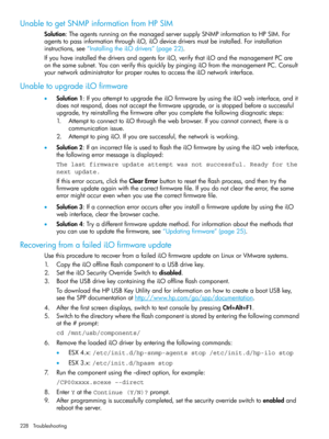 Page 228UnabletogetSNMPinformationfromHPSIM
Solution:TheagentsrunningonthemanagedserversupplySNMPinformationtoHPSIM.For
agentstopassinformationthroughiLO,iLOdevicedriversmustbeinstalled.Forinstallation
instructions,see“InstallingtheiLOdrivers”(page22).
IfyouhaveinstalledthedriversandagentsforiLO,verifythatiLOandthemanagementPCare
onthesamesubnet.YoucanverifythisquicklybypingingiLOfromthemanagementPC.Consult
yournetworkadministratorforproperroutestoaccesstheiLOnetworkinterface.
UnabletoupgradeiLOfirmware...