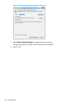 Page 234Figure129FirefoxAddSecurityExceptiondialogbox
3.ClickConfirmSecurityExceptiontoresolvethesecuritywarning.
Thesecurityexceptionissaved,andtheiLOloginscreenappears.
4.LogintoiLO.
234Troubleshooting 