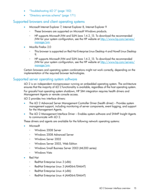 Page 15•“TroubleshootingiLO2”(page182)
•“Directoryservicesschema”(page171)
Supportedbrowsersandclientoperatingsystems
•MicrosoftInternetExplorer7,InternetExplorer8,InternetExplorer9
ThesebrowsersaresupportedonMicrosoftWindowsproducts.◦
◦HPsupportsMicrosoftJVMandSUNJava1.4.2_13.Todownloadtherecommended
JVMforyoursystemconfiguration,seetheHPwebsiteathttp://www.hp.com/servers/
manage/jvm.
•MozillaFirefox2.0
ThisbrowserissupportedonRedHatEnterpriseLinuxDesktop4andNovellLinuxDesktop
9.
◦...