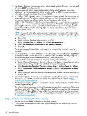 Page 1421.InstallActiveDirectory.Formoreinformation,refertoInstallingActiveDirectoryintheMicrosoft
Windows2000ServerResourceKit.
2.InstalltheMicrosoftAdminPack(theADMINPAK.MSIfile,whichislocatedinthei386
subdirectoryoftheWindows2000ServerorAdvanceServerCD).Formoreinformation,
refertotheMicrosoftKnowledgeBaseArticle216999.
3.InWindows2000,thesafetyinterlockthatpreventsaccidentalwritestotheschemamustbe
temporarilydisabled.Theschemaextenderutilitycandothisiftheremoteregistryserviceis...
