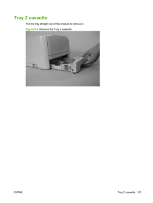 Page 115Tray 2 cassette
Pull the tray straight out of the product to remove it.
Figure 6-3  Remove the Tray 2 cassette
ENWW Tray 2 cassette 103 