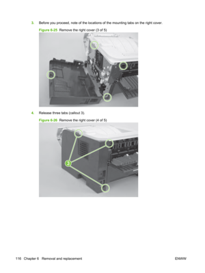 Page 1283.Before you proceed, note of the locations of the mounting tabs on the right cover.
Figure 6-25   Remove the right cover (3 of 5)
4.Release three tabs (callout 3).
Figure 6-26   Remove the right cover (4 of 5)
3
116 Chapter 6   Removal and replacement ENWW 