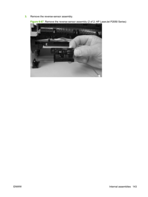 Page 1553.Remove the reverse-sensor assembly.
Figure 6-67   Remove the reverse-sensor assembly  (2 of 2; HP LaserJet P2050 Series)
ENWW Internal assemblies 143 