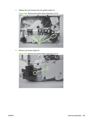 Page 1573.Release the wire harness from the guides (callout 4).
Figure 6-69   Remove the power-switch assembly (2 of 4)
4
4.Remove one screw (callout 5).
Figure 6-70   Remove the power-switch assembly (3 of 4)
5
ENWW Internal assemblies 145 