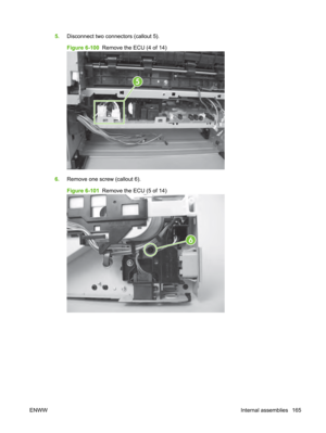 Page 1775.Disconnect two connectors (callout 5).
Figure 6-100   Remove the ECU (4 of 14)
5
6.Remove one screw (callout 6).
Figure 6-101   Remove the ECU (5 of 14)
6
ENWW Internal assemblies 165 