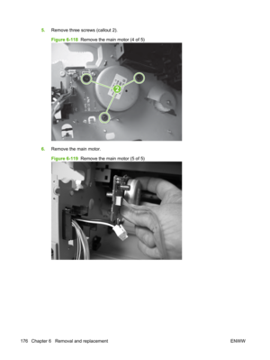 Page 1885.Remove three screws (callout 2).
Figure 6-118   Remove the main motor (4 of 5)
2
6.Remove the main motor.
Figure 6-119   Remove the main motor (5 of 5)
176 Chapter 6   Removal and replacement ENWW 